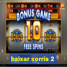 baixar sorria 2